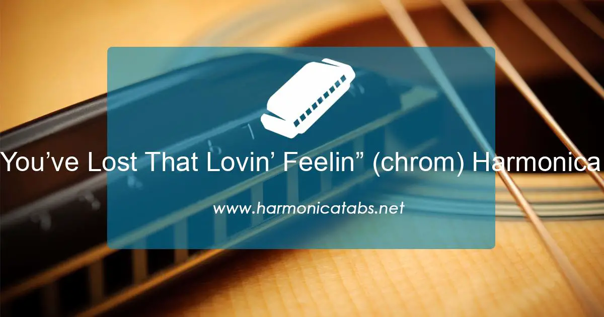You’ve Lost That Lovin’ Feelin” (chrom) Harmonica Tabs